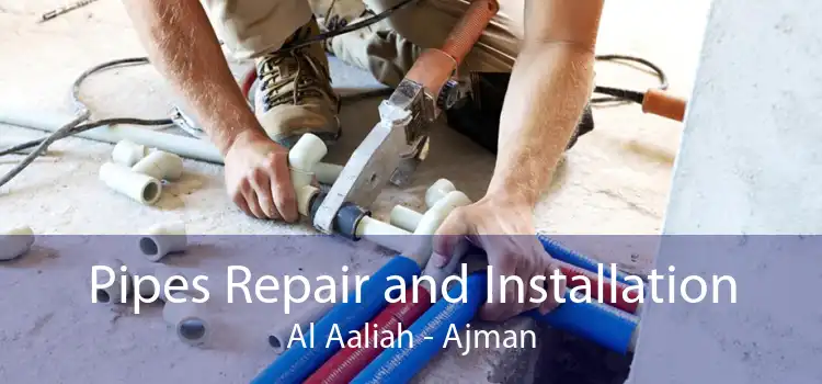Pipes Repair and Installation Al Aaliah - Ajman