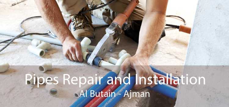 Pipes Repair and Installation Al Butain - Ajman
