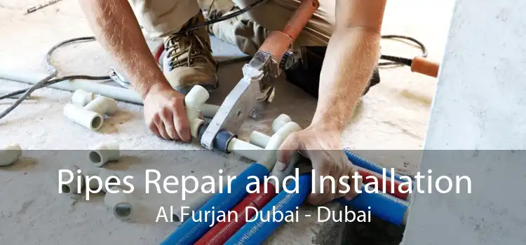 Pipes Repair and Installation Al Furjan Dubai - Dubai