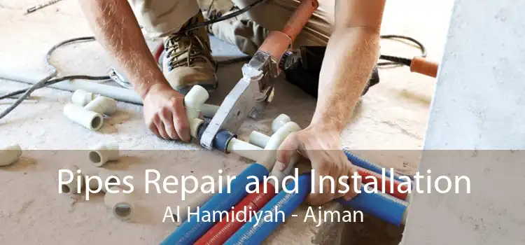 Pipes Repair and Installation Al Hamidiyah - Ajman