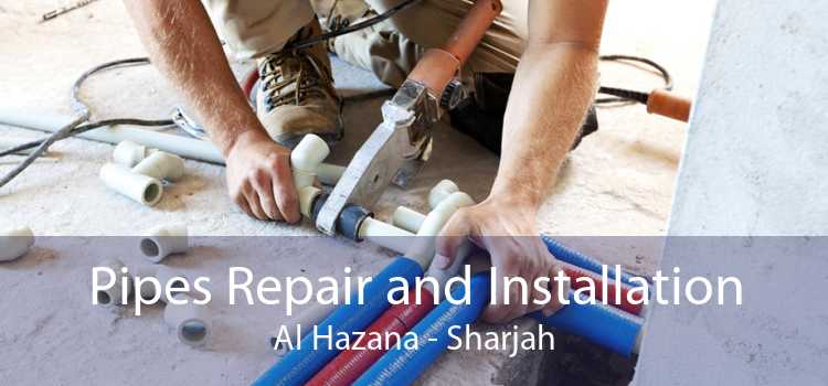 Pipes Repair and Installation Al Hazana - Sharjah