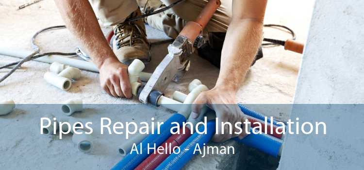 Pipes Repair and Installation Al Hello - Ajman