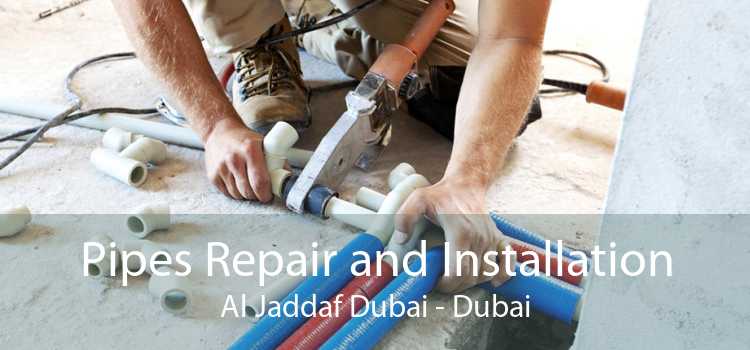 Pipes Repair and Installation Al Jaddaf Dubai - Dubai