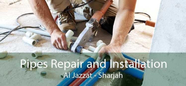 Pipes Repair and Installation Al Jazzat - Sharjah