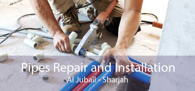 Pipes Repair and Installation Al Jubail - Sharjah