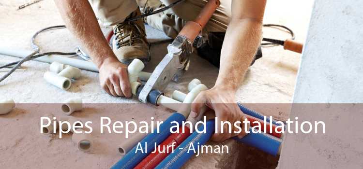Pipes Repair and Installation Al Jurf - Ajman