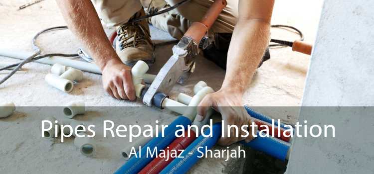 Pipes Repair and Installation Al Majaz - Sharjah