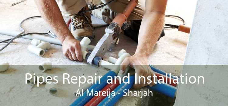 Pipes Repair and Installation Al Mareija - Sharjah