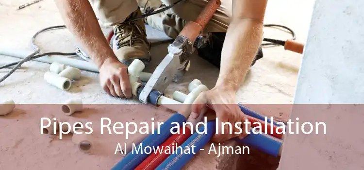Pipes Repair and Installation Al Mowaihat - Ajman