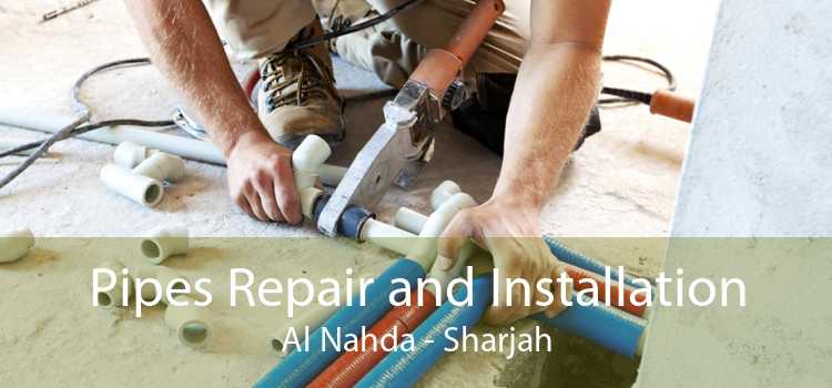 Pipes Repair and Installation Al Nahda - Sharjah