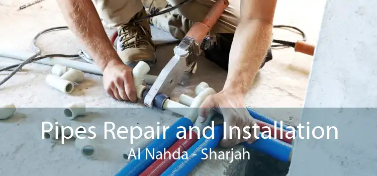 Pipes Repair and Installation Al Nahda - Sharjah