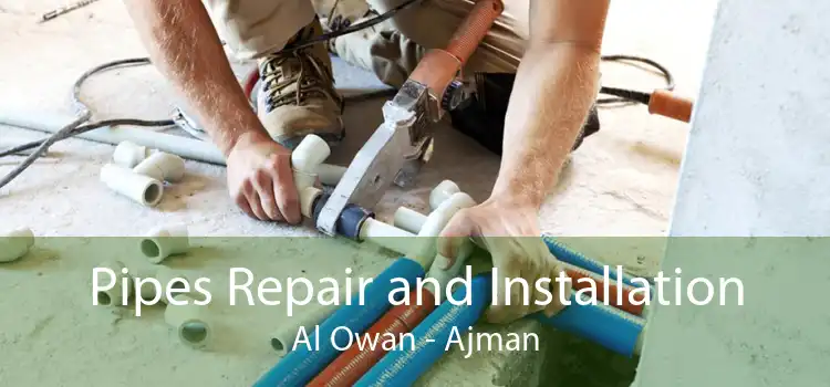 Pipes Repair and Installation Al Owan - Ajman
