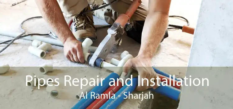 Pipes Repair and Installation Al Ramla - Sharjah