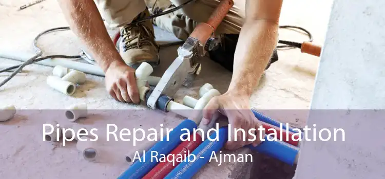 Pipes Repair and Installation Al Raqaib - Ajman
