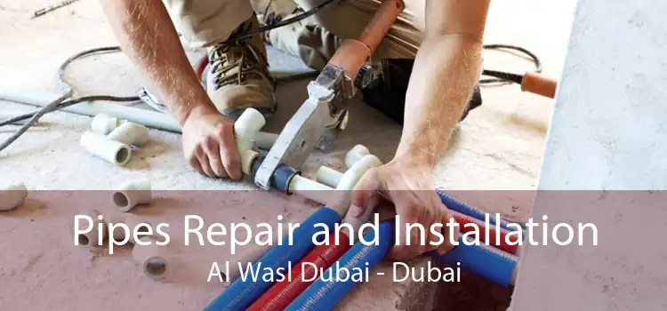 Pipes Repair and Installation Al Wasl Dubai - Dubai