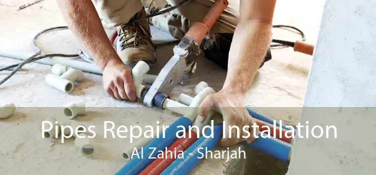 Pipes Repair and Installation Al Zahia - Sharjah