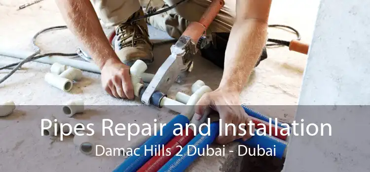 Pipes Repair and Installation Damac Hills 2 Dubai - Dubai