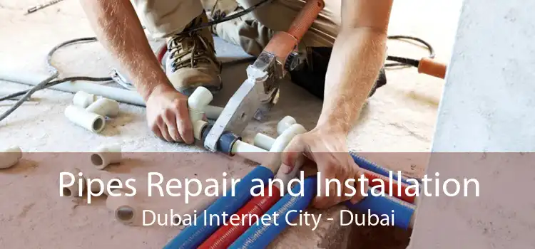 Pipes Repair and Installation Dubai Internet City - Dubai