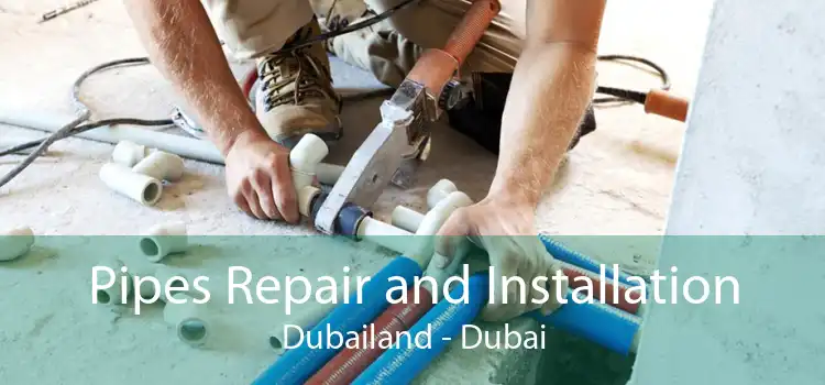 Pipes Repair and Installation Dubailand - Dubai