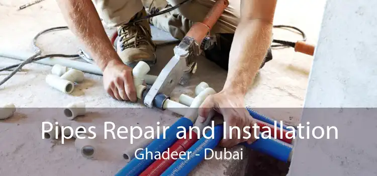 Pipes Repair and Installation Ghadeer - Dubai
