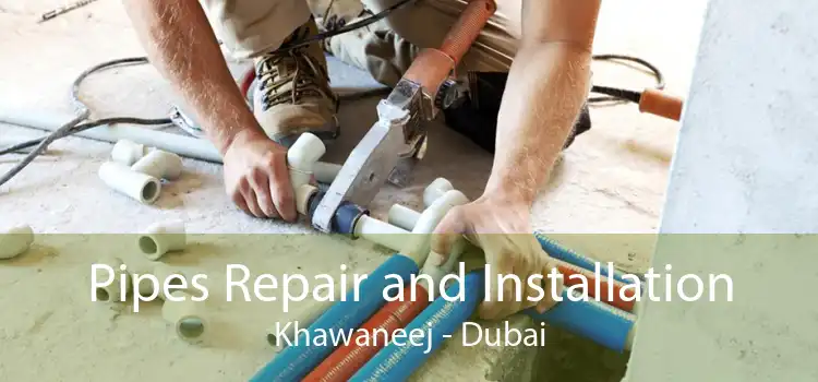 Pipes Repair and Installation Khawaneej - Dubai