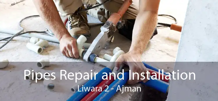Pipes Repair and Installation Liwara 2 - Ajman
