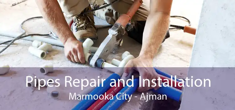 Pipes Repair and Installation Marmooka City - Ajman