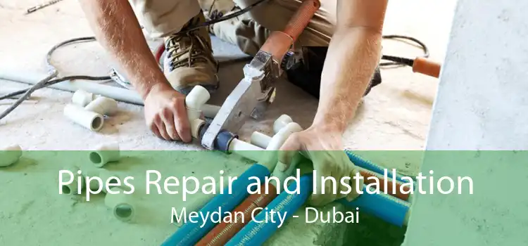 Pipes Repair and Installation Meydan City - Dubai