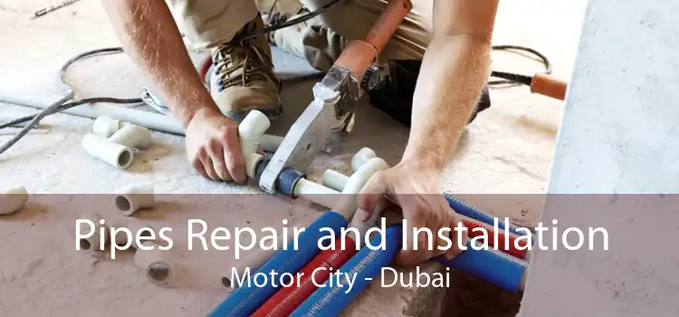 Pipes Repair and Installation Motor City - Dubai