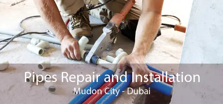 Pipes Repair and Installation Mudon City - Dubai