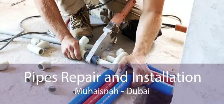 Pipes Repair and Installation Muhaisnah - Dubai