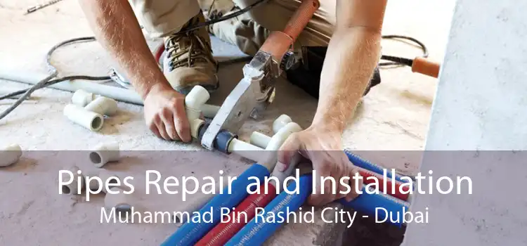 Pipes Repair and Installation Muhammad Bin Rashid City - Dubai