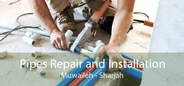 Pipes Repair and Installation Muwaileh - Sharjah