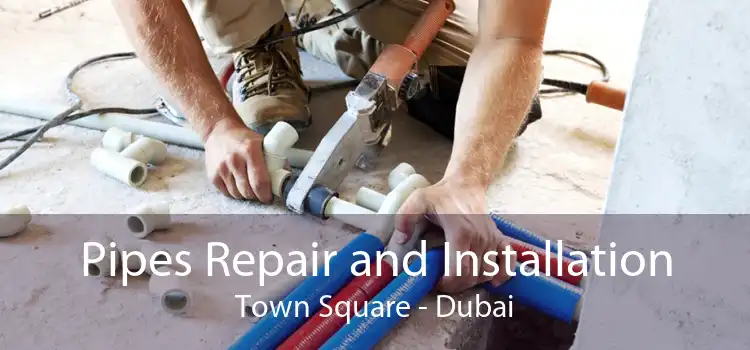 Pipes Repair and Installation Town Square - Dubai