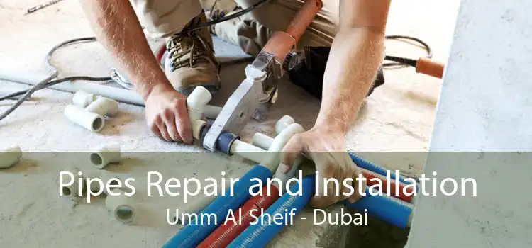Pipes Repair and Installation Umm Al Sheif - Dubai