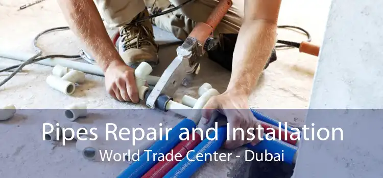 Pipes Repair and Installation World Trade Center - Dubai