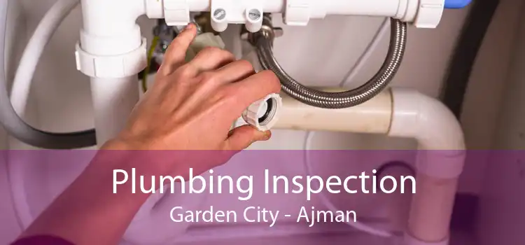 Plumbing Inspection Garden City - Ajman
