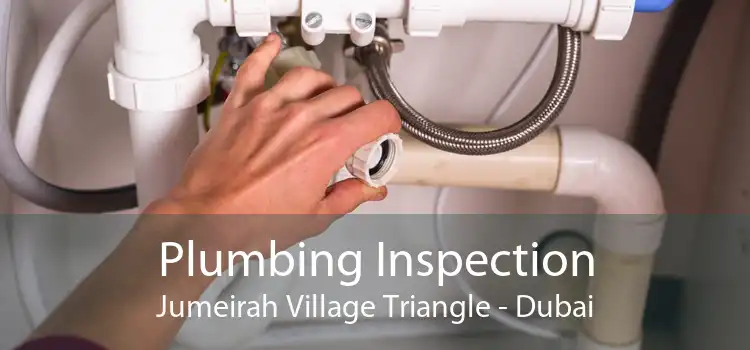 Plumbing Inspection Jumeirah Village Triangle - Dubai