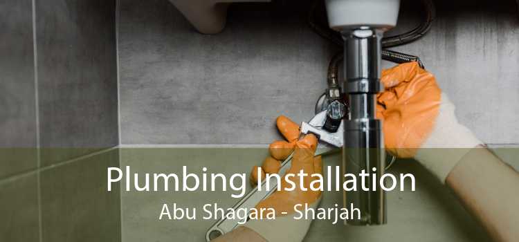 Plumbing Installation Abu Shagara - Sharjah