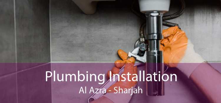 Plumbing Installation Al Azra - Sharjah