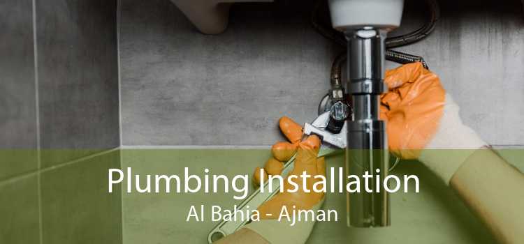 Plumbing Installation Al Bahia - Ajman