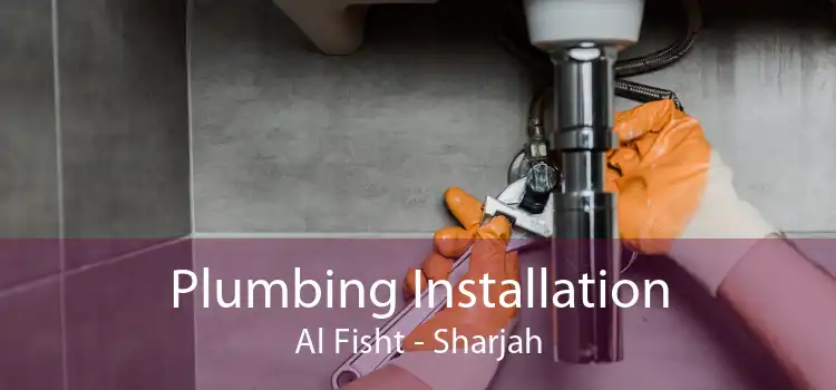 Plumbing Installation Al Fisht - Sharjah