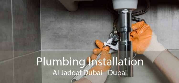 Plumbing Installation Al Jaddaf Dubai - Dubai