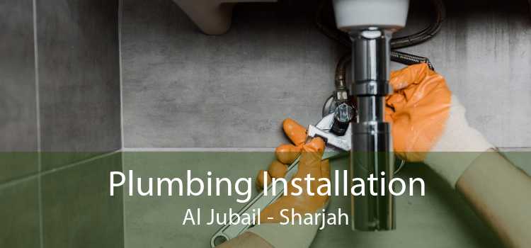 Plumbing Installation Al Jubail - Sharjah