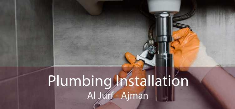 Plumbing Installation Al Jurf - Ajman
