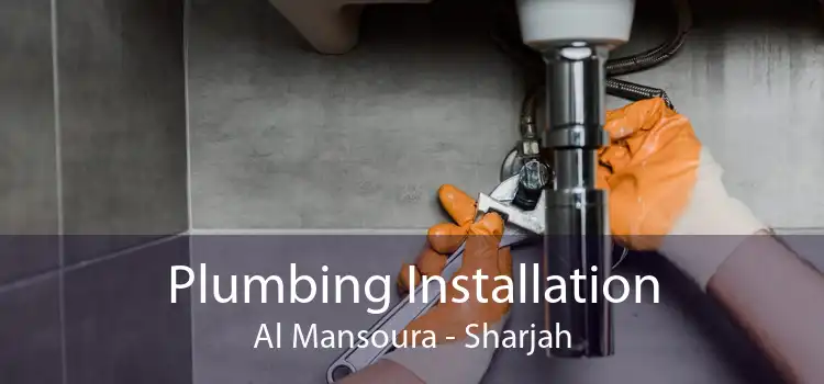 Plumbing Installation Al Mansoura - Sharjah