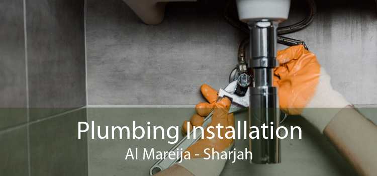 Plumbing Installation Al Mareija - Sharjah