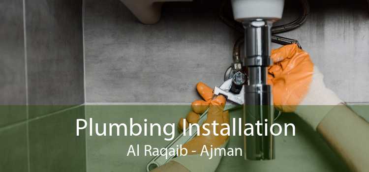 Plumbing Installation Al Raqaib - Ajman