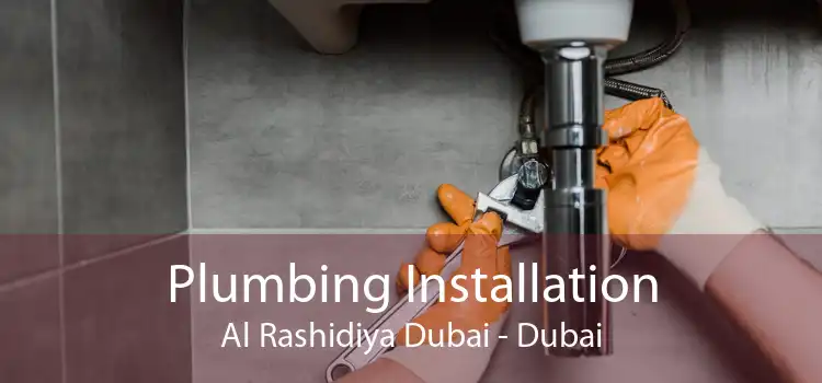 Plumbing Installation Al Rashidiya Dubai - Dubai
