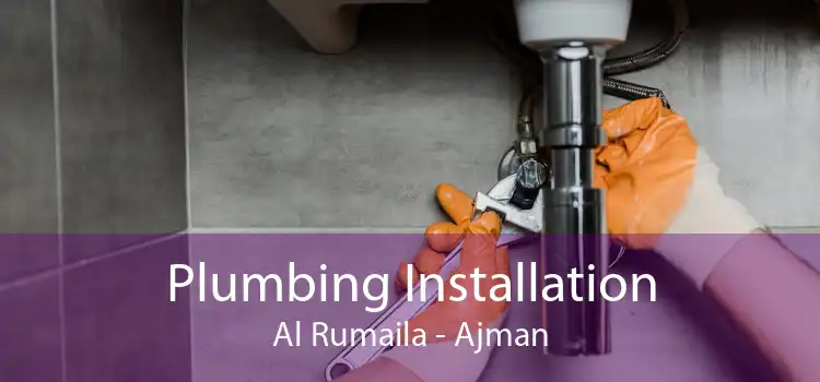 Plumbing Installation Al Rumaila - Ajman